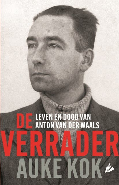 De verrader: leven en dood van Anton van der Waals
