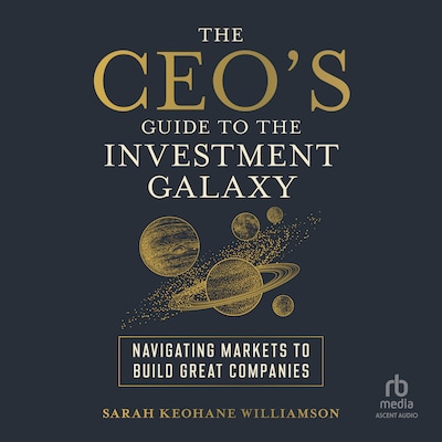 The CEO's Guide to the Investment Galaxy – omslag til lydbogen af Sarah Keohane Williamson