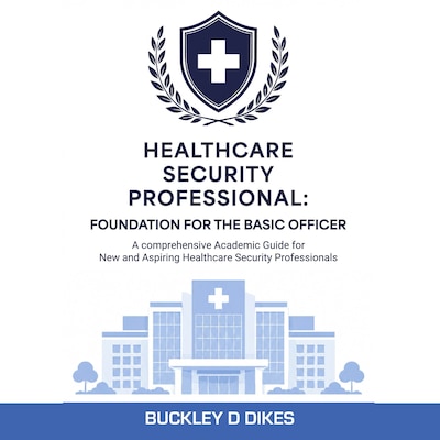 Healthcare Security Professional: Foundation for the Basic Officer