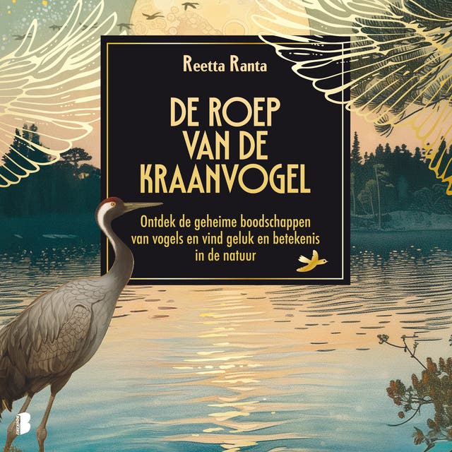 De roep van de kraanvogel: Ontdek de geheime boodschappen van vogels en vind geluk en betekenis in de natuur