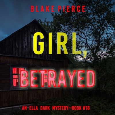 Girl, Betrayed (An Ella Dark FBI Suspense Thriller—Book 18) – omslag til lydbogen af Blake Pierce