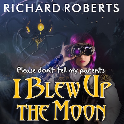Please Don't Tell My Parents I Blew Up the Moon – omslag til lydbogen af Richard Roberts
