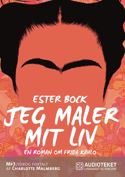 Jeg maler mit liv: En roman om Frida Kahlo – omslag til lydbogen af Ester Bock