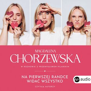 Na pierwszej randce widać wszystko – okładka audiobooka, autor Magdalena Chorzewska, Przemysław Pilarski