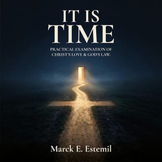 It Is Time: Practical examination of Christ's love & God's law.