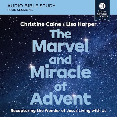 The Marvel and Miracle of Advent Bible Study: Audio – omslag til lydbogen af Christine Caine, Lisa Harper