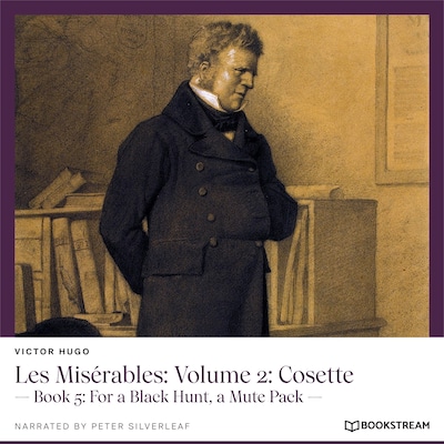 Les Misérables, Volume 2: Cosette - Book 5: For a Black Hunt, a Mute Pack