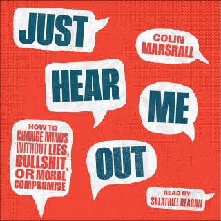Just Hear Me Out: How to Change Minds Without Lies, Bullshit, or Moral Compromise – omslag till ljudboken av Colin Marshall