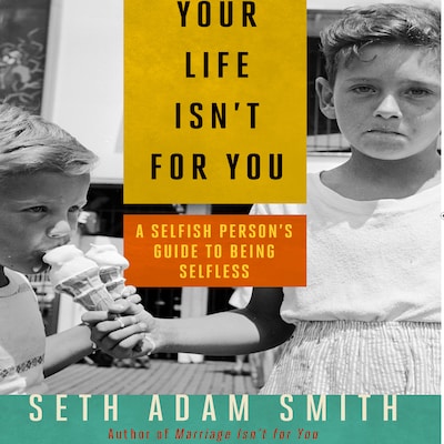 Your Life Isn't for You – omslag til lydbogen af Seth Adam Smith