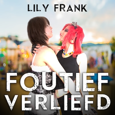 Foutief Verliefd: Deel 3 van Lowlands Love Stories