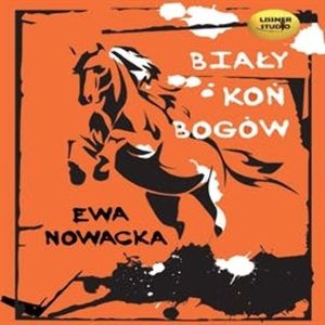 Biały Koń Bogów – okładka audiobooka, autor Ewa Nowacka