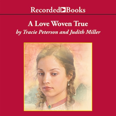 A Love Woven True – omslag til lydbogen af Tracie Peterson, Judith Miller