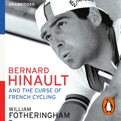 Bernard Hinault and the Fall and Rise of French Cycling – omslag til lydbogen af William Fotheringham