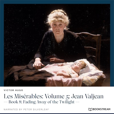 Les Misérables, Volume 5: Jean Valjean - Book 8: Fading Away of the Twilight