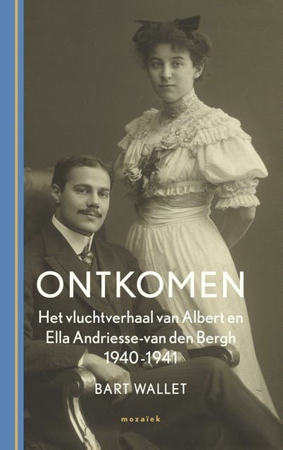 Ontkomen: Het vluchtverhaal van Albert en Ella Andriesse-van den Bergh 1940-1941
