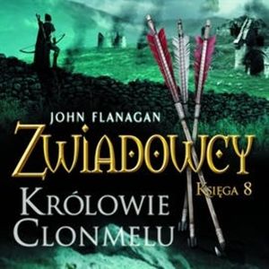 Królowie Clonmelu. Zwiadowcy. Tom 8 – okładka audiobooka, autor John Flanagan
