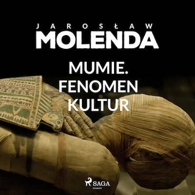 Mumie. Fenomen kultur – okładka audiobooka, autor Jarosław Molenda