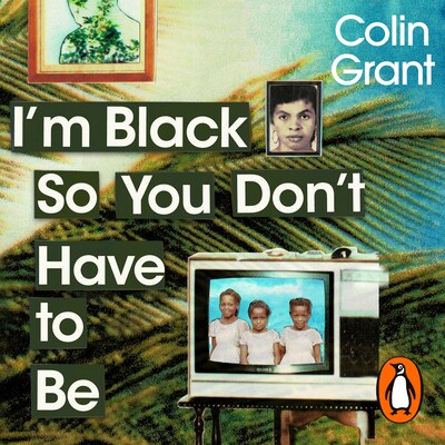 I'm Black So You Don't Have to Be – omslag til lydbogen af Colin Grant