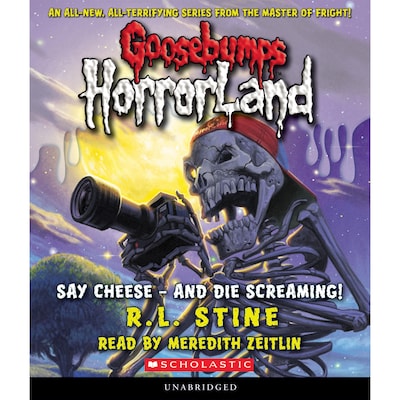 Say Cheese - And Die Screaming! - Goosebumps HorrorLand 8 (Unabridged)