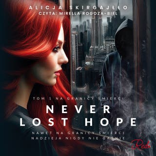 Never Lost Hope. Tom 1. Na granicy śmierci – okładka audiobooka, autor Alicja Skirgajłło