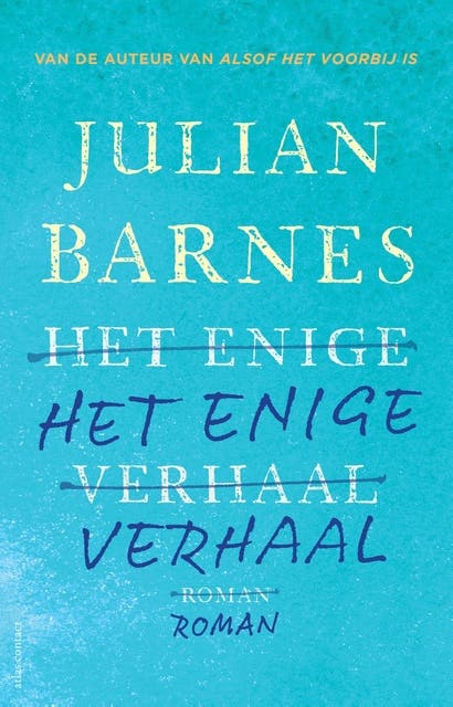 Het enige verhaal: Van de auter van Alsof het voorbij is