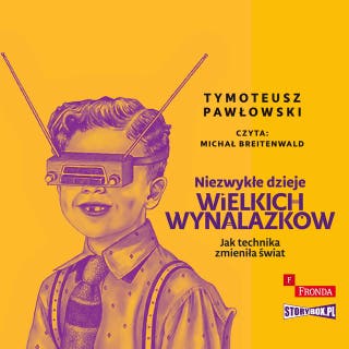 Niezwykłe dzieje wielkich wynalazków – okładka audiobooka, autor Tymoteusz Pawłowski