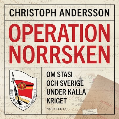 Operation Norrsken : om Stasi och Sverige under kalla kriget