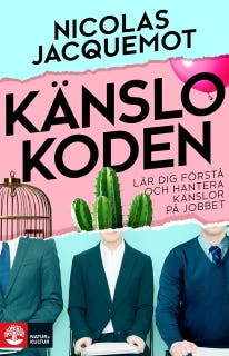 Känslokoden : lär dig förstå och hantera känslor på jobbet
