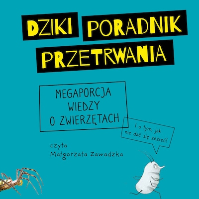 Dziki poradnik przetrwania. Megaporcja wiedzy o zwierzętach