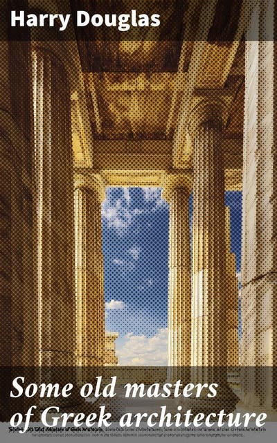 Some old masters of Greek architecture – omslag til lydbogen af Harry Douglas