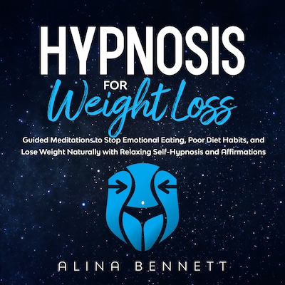 Hypnosis For Weight Loss: Guided Meditations to Stop Emotional Eating, Poor Diet Habits, And Lose Weight Naturally with Relaxing Self-Hypnosis and Affirmations – omslag til lydbogen af Alina Bennett