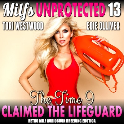 The Time I Claimed The Lifeguard : Milfs Unprotected 13 (Retro MILF Audiobook Breeding Erotica)