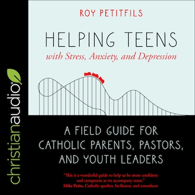 Helping Teens with Stress, Anxiety, and Depression – omslag til lydbogen af Roy Petitfils