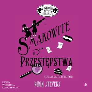 Smakowite przestępstwa. Zbrodnia niezbyt elegancka, tom 6 – okładka audiobooka, autor Robin Stevens