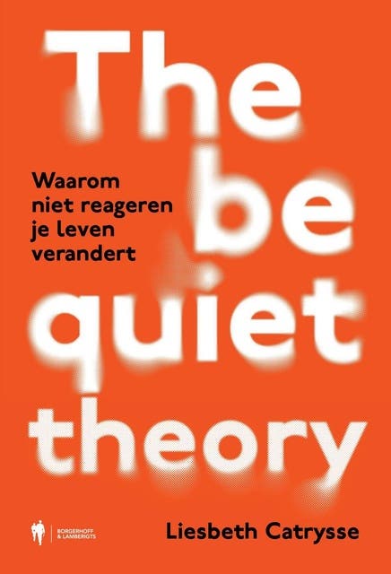 The Be Quiet Theory: Waarom niet reageren je leven verandert – omslag van het luisterboek van Liesbeth Catrysse