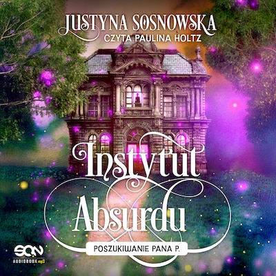 Instytut Absurdu. Poszukiwanie Pana P. – okładka audiobooka, autor Justyna Sosnowska
