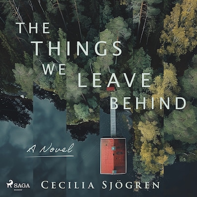 The Things We Leave Behind: A dual timeline, literary thriller set in Sweden – omslag til lydbogen af Cecilia Sjögren