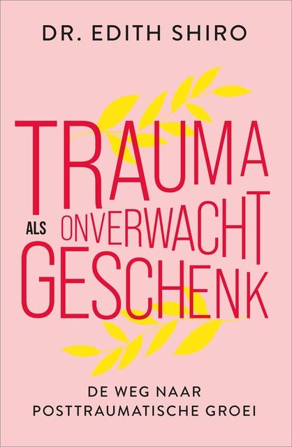Trauma als onverwacht geschenk: De weg naar posttraumatische groei