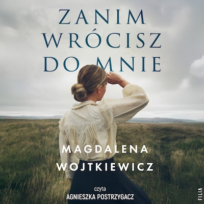 Zanim wrócisz do mnie – okładka audiobooka, autor Magdalena Wojtkiewicz