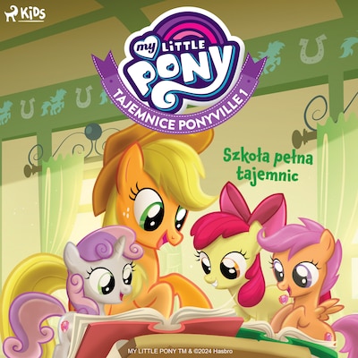 My Little Pony - Tajemnice Ponyville 1 – Szkoła pełna tajemnic – okładka audiobooka, autor Hasbro France SAS