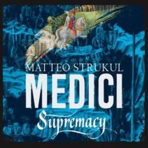 Medici: Supremacy – okładka audiobooka, autor Matteo Strukul