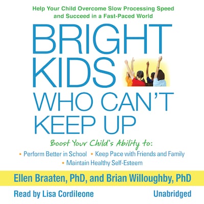 Bright Kids Who Can't Keep Up: Help Your Child Overcome Slow Processing Speed and Succeed in a Fast-Paced World