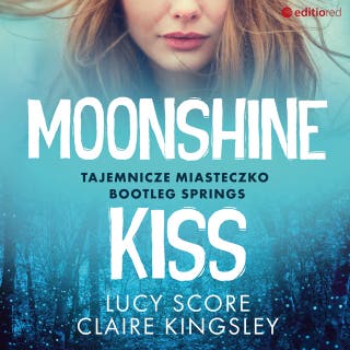 Moonshine Kiss. Tajemnicze miasteczko Bootleg Springs – okładka audiobooka, autor Claire Kingsley, Lucy Score