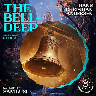 The Bell-Deep (Story Time, Episode 71) – omslag til lydbogen af Hans Christian Andersen