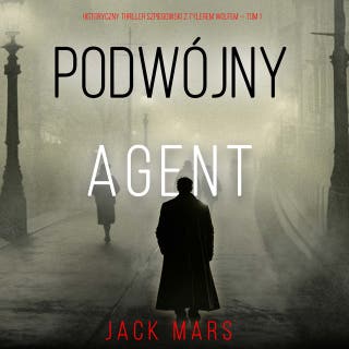 Podwójny agent (Historyczny thriller szpiegowski z Tylerem Wolfem — Tom 1)
