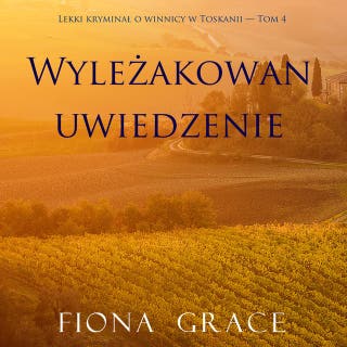 Wyleżakowan uwiedzenie (Lekki kryminał o winnicy w Toskanii — Tom 4) – okładka audiobooka, autor Fiona Grace