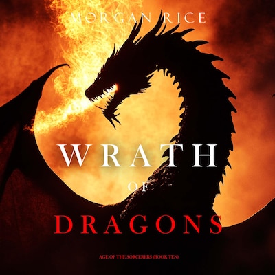 Wrath of Dragons (Age of the Sorcerers—Book Ten) – omslag til lydbogen af Morgan Rice