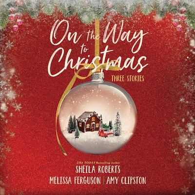 On the Way to Christmas – omslag til lydbogen af Sheila Roberts, Melissa Ferguson, Amy Clipston