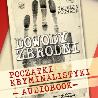 Dowody zbrodni. Początki kryminalistyki – okładka audiobooka, autor Natalia Pochroń