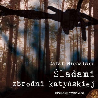 Śladami zbrodni katyńskiej – okładka audiobooka, autor Rafał Michalski